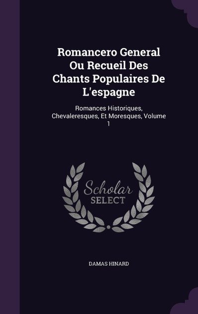 Romancero General Ou Recueil Des Chants Populaires De L'espagne Romancero General Ou Recueil Des Chants Populaires De L'espagne