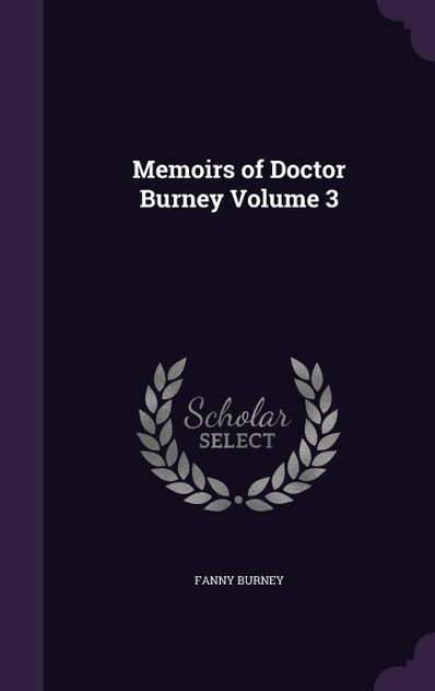 Memoirs of Doctor Burney Volume 3 Memoirs of Doctor Burney Volume 3