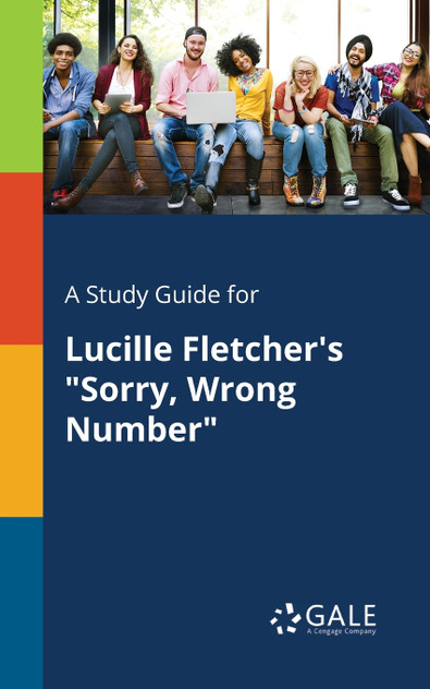 A Study Guide for Lucille Fletcher's "Sorry, Wrong Number" A Study Guide for Lucille Fletcher's "Sorry, Wrong Number"