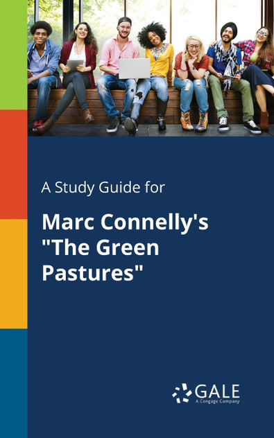 A Study Guide for Marc Connelly's "The Green Pastures" A Study Guide for Marc Connelly's "The Green Pastures"