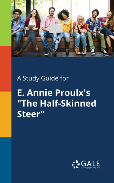 A Study Guide for E. Annie Proulx's "The Half-Skinned Steer" A Study Guide for E. Annie Proulx's "The Half-Skinned Steer"