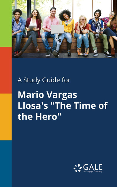 A Study Guide for Mario Vargas Llosa's "The Time of the Hero" A Study Guide for Mario Vargas Llosa's "The Time of the Hero"