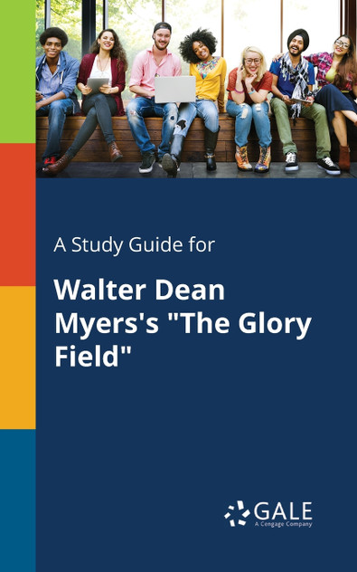 A Study Guide for Walter Dean Myers's "The Glory Field" A Study Guide for Walter Dean Myers's "The Glory Field"