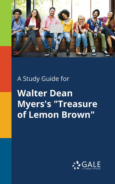 A Study Guide for Walter Dean Myers's "Treasure of Lemon Brown" A Study Guide for Walter Dean Myers's "Treasure of Lemon Brown"
