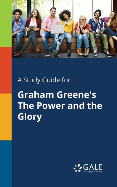 A Study Guide for Graham Greene's The Power and the Glory A Study Guide for Graham Greene's The Power and the Glory