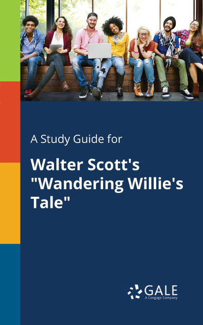 A Study Guide for Walter Scott's "Wandering Willie's Tale" A Study Guide for Walter Scott's "Wandering Willie's Tale"