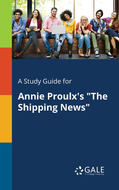 A Study Guide for Annie Proulx's "The Shipping News" A Study Guide for Annie Proulx's "The Shipping News"