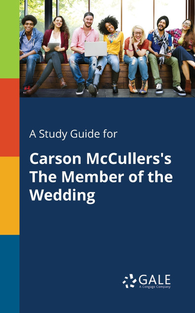 A Study Guide for Carson McCullers's The Member of the Wedding A Study Guide for Carson McCullers's The Member of the Wedding