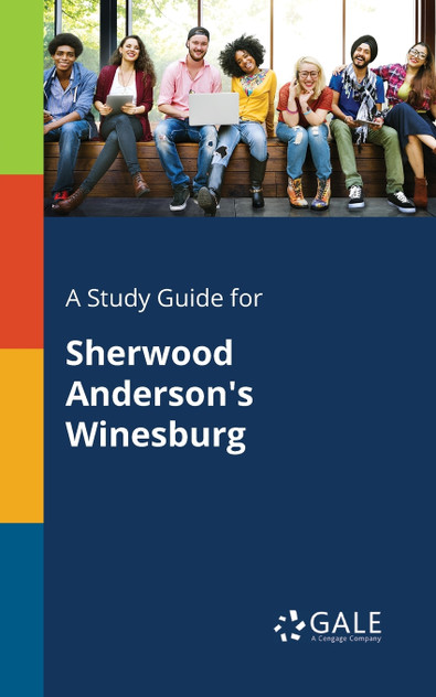 A Study Guide for Sherwood Anderson's Winesburg A Study Guide for Sherwood Anderson's Winesburg
