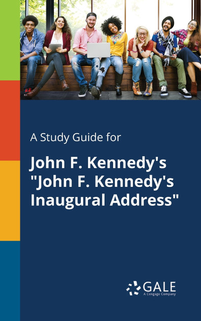A Study Guide for John F. Kennedy's "John F. Kennedy's Inaugural Address" A Study Guide for John F. Kennedy's "John F. Kennedy's Inaugural Address"