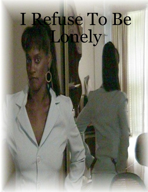 I Refuse To Be Lonely I Refuse To Be Lonely