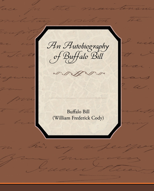 An Autobiography of Buffalo Bill An Autobiography of Buffalo Bill