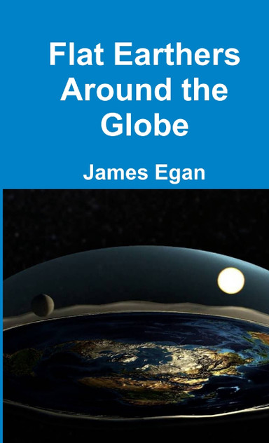 Flat Earthers Around the Globe Flat Earthers Around the Globe