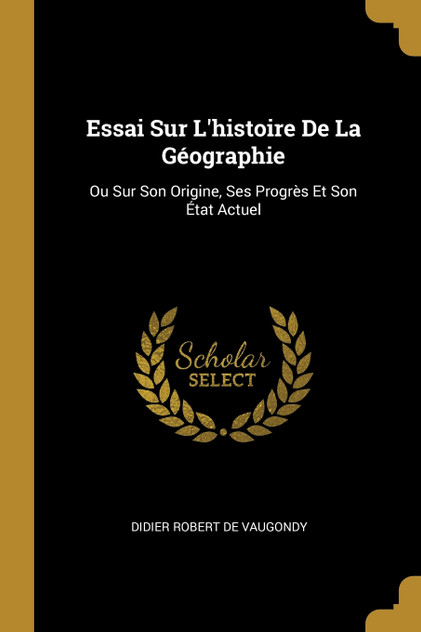Essai Sur L'histoire De La Géographie Essai Sur L'histoire De La Géographie