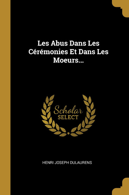Les Abus Dans Les Cérémonies Et Dans Les Moeurs... Les Abus Dans Les Cérémonies Et Dans Les Moeurs...
