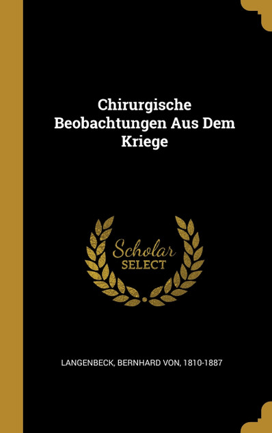 Chirurgische Beobachtungen Aus Dem Kriege Chirurgische Beobachtungen Aus Dem Kriege