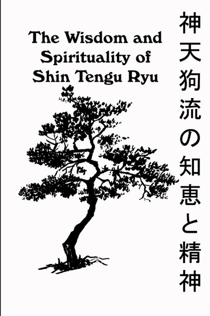 The Wisdom and Spirituality of Shin Tengu Ryu The Wisdom and Spirituality of Shin Tengu Ryu