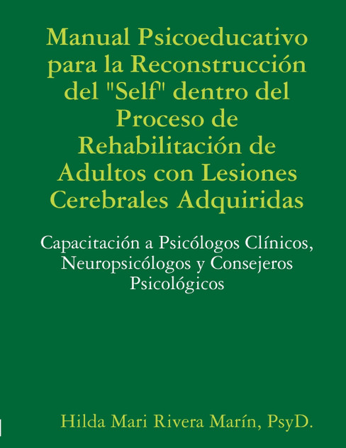 Manual Psicoeducativo para la Reconstrucción del Self"  Dentro del Proceso de Rehabilitación de  Adultos con Lesiones Cerebrales Adquiridas