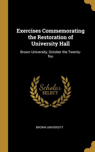 Exercises Commemorating the Restoration of University Hall Exercises Commemorating the Restoration of University Hall