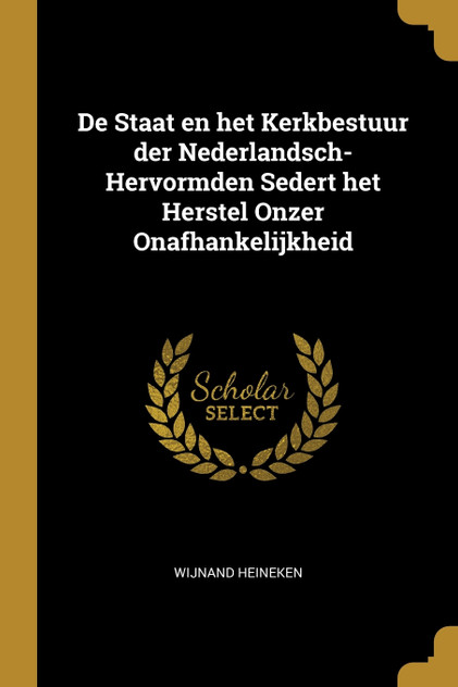 De Staat en het Kerkbestuur der Nederlandsch-Hervormden Sedert het Herstel Onzer Onafhankelijkheid De Staat en het Kerkbestuur der Nederlandsch-Hervormden Sedert het Herstel Onzer Onafhankelijkheid