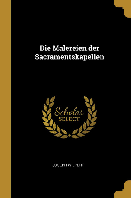 Die Malereien der Sacramentskapellen Die Malereien der Sacramentskapellen