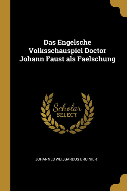 Das Engelsche Volksschauspiel Doctor Johann Faust als Faelschung Das Engelsche Volksschauspiel Doctor Johann Faust als Faelschung