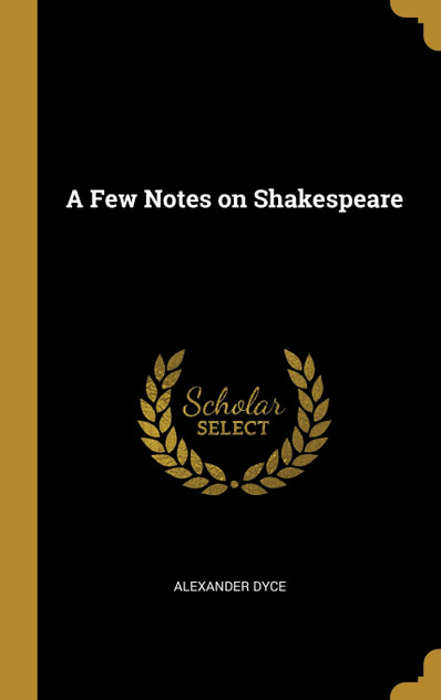 A Few Notes on Shakespeare A Few Notes on Shakespeare