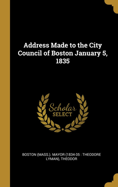 Address Made to the City Council of Boston January 5, 1835 Address Made to the City Council of Boston January 5, 1835