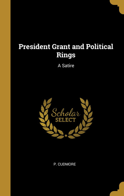 President Grant and Political Rings