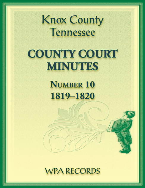 Knox County, Tennessee Court Minutes Number 10, 1819-1820 Knox County, Tennessee Court Minutes Number 10, 1819-1820