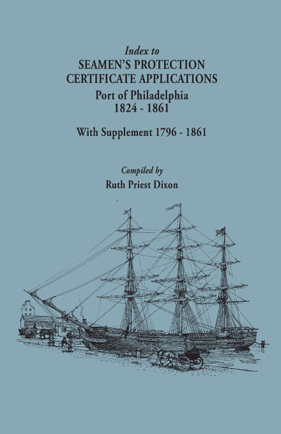 Index to Seamen's Protection Certificate Applications. Port of Philadelphia, 1824-1861. Record Group 36, Records of the Bureau of Customs, National Ar Index to Seamen's Protection Certificate Applications. Port of Philadelphia, 1824-1861. Record Group 36, Records of the Bureau of Customs, National Ar