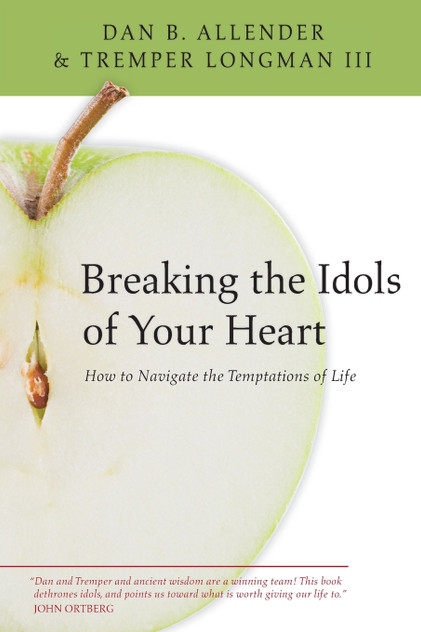 Breaking the Idols of Your Heart Breaking the Idols of Your Heart
