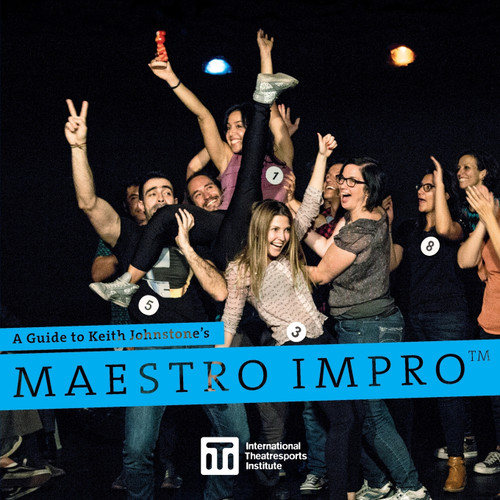 A Guide to Keith Johnstone's Maestro Impro™ A Guide to Keith Johnstone's Maestro Impro™
