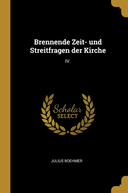 Brennende Zeit- und Streitfragen der Kirche Brennende Zeit- und Streitfragen der Kirche