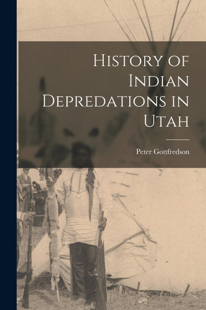 History of Indian Depredations in Utah History of Indian Depredations in Utah