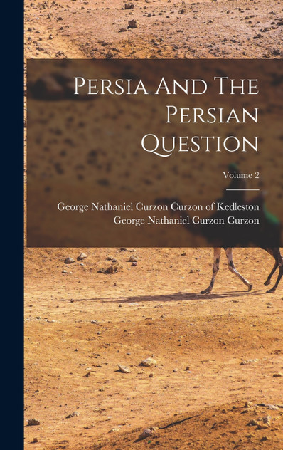 Persia And The Persian Question; Volume 2 Persia And The Persian Question; Volume 2