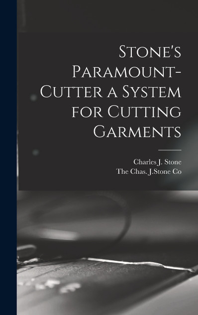 Stone's Paramount-Cutter a System for Cutting Garments Stone's Paramount-Cutter a System for Cutting Garments