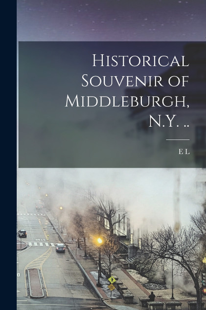 Historical Souvenir of Middleburgh, N.Y. .. Historical Souvenir of Middleburgh, N.Y. ..