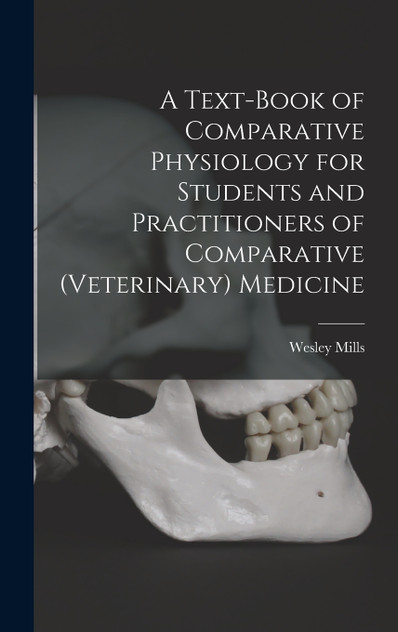 A Text-book of Comparative Physiology for Students and Practitioners of Comparative (veterinary) Medicine A Text-book of Comparative Physiology for Students and Practitioners of Comparative (veterinary) Medicine