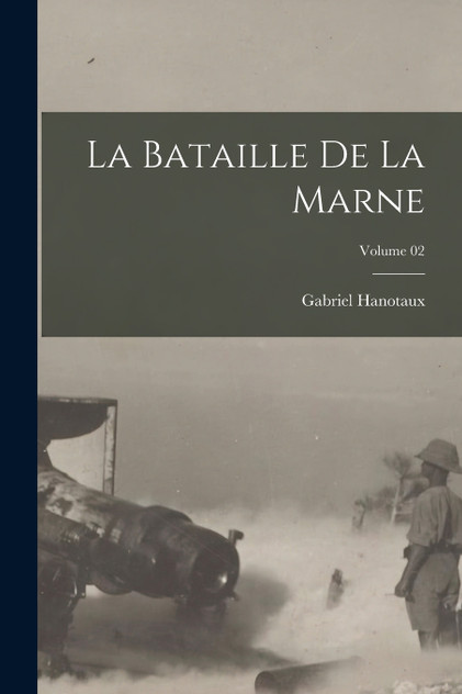 La bataille de la Marne; Volume 02 La bataille de la Marne; Volume 02