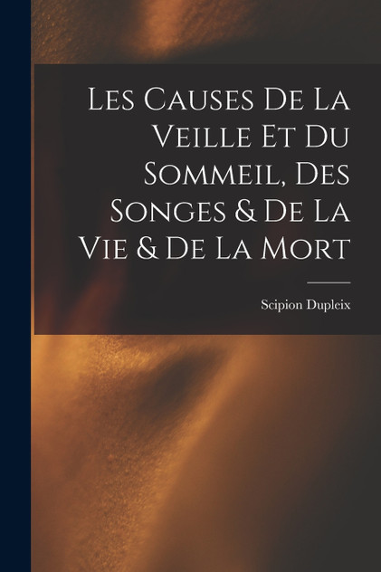 Les Causes De La Veille Et Du Sommeil, Des Songes & De La Vie & De La Mort Les Causes De La Veille Et Du Sommeil, Des Songes & De La Vie & De La Mort