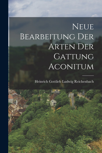 Neue Bearbeitung der Arten der Gattung Aconitum