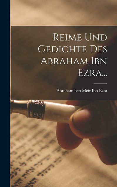 Reime Und Gedichte Des Abraham Ibn Ezra... Reime Und Gedichte Des Abraham Ibn Ezra...
