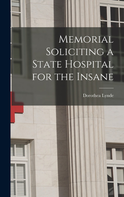 Memorial Soliciting a State Hospital for the Insane Memorial Soliciting a State Hospital for the Insane