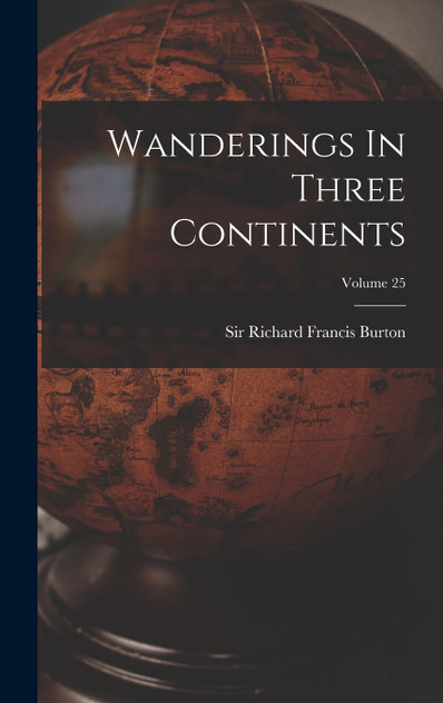 Wanderings In Three Continents; Volume 25 Wanderings In Three Continents; Volume 25