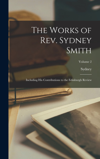 The Works of Rev. Sydney Smith The Works of Rev. Sydney Smith
