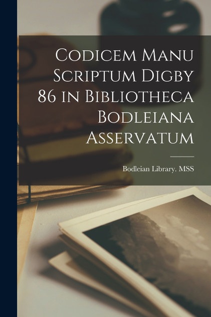 Codicem Manu Scriptum Digby 86 in Bibliotheca Bodleiana Asservatum