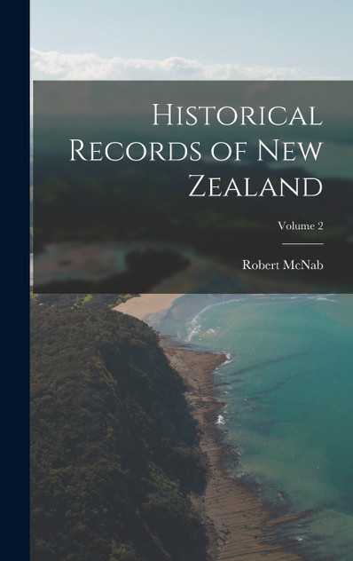 Historical Records of New Zealand; Volume 2 Historical Records of New Zealand; Volume 2