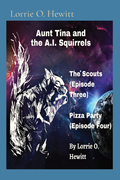Aunt Tina and the A.I. Squirrels The Scouts (Episode Three) Pizza Party (Episode Four) Aunt Tina and the A.I. Squirrels The Scouts (Episode Three) Pizza Party (Episode Four)