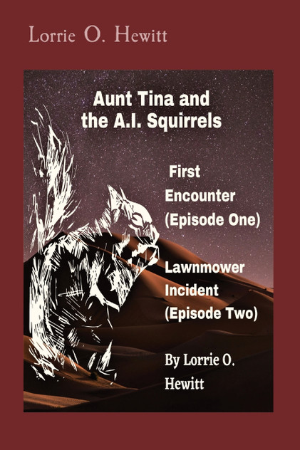 Aunt Tina and the A.I. Squirrels First Encounter (Episode One) Lawnmower Incident (Episode Two) Aunt Tina and the A.I. Squirrels First Encounter (Episode One) Lawnmower Incident (Episode Two)